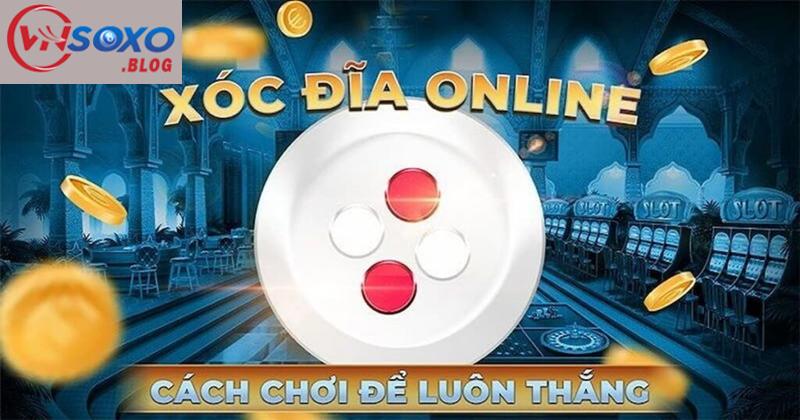 Tìm hiểu mẹo chơi Xóc Đĩa online thắng lớn